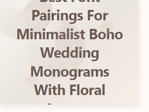 Elegant Font Pairings for Minimalist Boho Wedding Monograms with Floral Accents